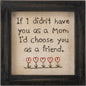 Mom I'd Choose You As A Friend Stitchery